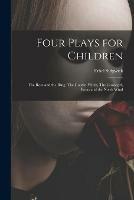 Four Plays for Children: The Rose and the Ring, The Goody- Witch, The Goosegirl, Boots and the North Wind