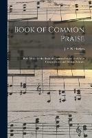 Book of Common Praise: With Music for the Book of Common Prayer; for Use in Congregations and Sunday Schools.