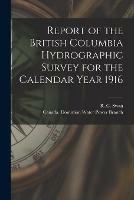 Report of the British Columbia Hydrographic Survey for the Calendar Year 1916 [microform]