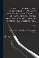 Annual Report of the Director of the Museum of Comparative Zooelogy at Harvard College to the President and Fellows of Harvard College for ..; 1913/1914