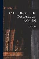 Outlines of the Diseases of Women [electronic Resource]