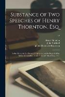 Substance of Two Speeches of Henry Thornton, Esq.: in the Debate in the House of Commons, on the Report of the Bullion Committee, on the 7th and 14th of May, 1811; 12