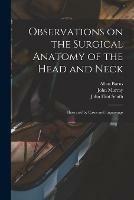 Observations on the Surgical Anatomy of the Head and Neck [electronic Resource]: Illustrated by Cases and Engravings