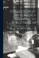 [Collection of Acts Mainly Relating to Public Health