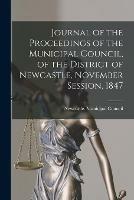 Journal of the Proceedings of the Municipal Council, of the District of Newcastle, November Session, 1847 [microform]