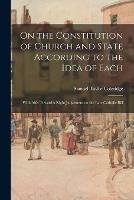 On the Constitution of Church and State According to the Idea of Each: With Aids Toward a Right Judgement on the Late Catholic Bill