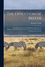 The Evolution of Breeds: an Analytical Study of Breed Building as Illustrated in Shorthorn, Hereford and Aberdeen Angus Cattle, Poland China and Duroc Jersey Swine