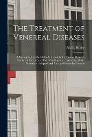 The Treatment of Venereal Diseases: a Monograph on the Method Pursued in the Vienna Hospital, Under the Direction of Prof. Von Sigmund: Including All the Formulae: Adapted and Arranged From the German