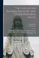 The Lives of the Fathers, Martyrs, and Other Principal Saints: Compiled From Original Monuments and Other Authentic Records: Illustrated With the Remarks of Judicious Modern Critics and Historians; v.4