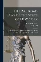 The Railroad Laws of the State of New York: Comprising an Analytical Arrangement of the Entire Statute Laws of the State: With Notes of Judicial Decisions