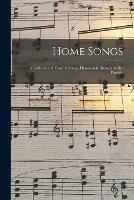 Home Songs: a Collection of Favorite Songs, Hymns and Rounds for the Fireside