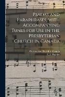 Psalms and Paraphrases, With Accompanying Tunes for Use in the Presbyterian Church in Canada [microform]