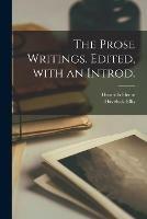 The Prose Writings. Edited, With an Introd.