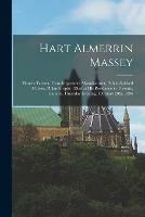 Hart Almerrin Massey [microform]: Pioneer Farmer, Farm Implement Manufacturer, Public-spirited Citizen, Philanthropist: Died at His Residence in Toronto, Canada, Thursday Evening, February 20th, 1896