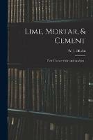 Lime, Mortar, & Cement: Their Characteristics and Analyses..