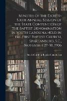 Minutes of the Eighty-sixth Annual Session of the State Convention of the Baptist Denomination in South Carolina Held in the First Baptist Church, Spartanburg, S.C., November 27-30, 1906