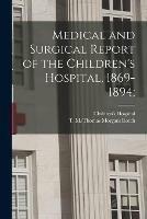 Medical and Surgical Report of the Children's Hospital, 1869-1894;