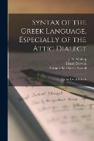 Syntax of the Greek Language, Especially of the Attic Dialect: for the Use of Schools