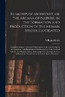 Elements of Midwifery, or the Arcana of Nature, in the Formation and Production of the Human Species Elucidated; Comprehending an Anatomical Description of the Female Organs of Generation, With Physiological Observations on Their Destined Offices. To...