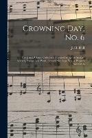 Crowning Day, No. 6: Contains a Choice Collection of Sacred Songs for Sunday Schools, Evangelistic Work, Revival Meetings, Young People's Societies A