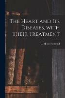 The Heart and Its Diseases, With Their Treatment