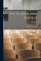 The School and Society: Being Three Lectures