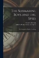 The Submarine Boys and the Spies: or, Dodging the Sharks of the Deep