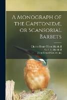 A Monograph of the Capitonidae, or Scansorial Barbets