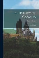 A History of Canada [microform]: for the Use of Schools
