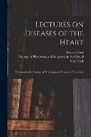 Lectures on Diseases of the Heart: Delivered at the College of Physicians and Surgeons, New York