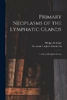 Primary Neoplasms of the Lymphatic Glands: Including Hodgkin's Disease
