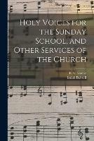 Holy Voices for the Sunday School, and Other Services of the Church