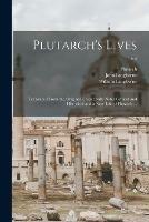 Plutarch's Lives: Translated From the Original Greek; With Notes Critical and Historical and a New Life of Plutarch ...; v.4