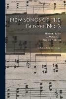 New Songs of the Gospel No. 2: for Use in Religious Meetings