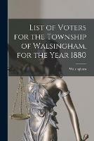 List of Voters for the Township of Walsingham, for the Year 1880 [microform]