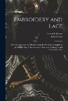 Embroidery and Lace: Their Manufacture and History From the Remotest Antiquity to the Present Day. A Handbook for Amateurs, Collectors, and General Readers
