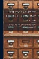 Bibliography of Library Economy: a Classified Index to the Professional Periodical Literature Relating to Library Economy, Printing, Methods of Publishing, Copyright, Bibliography, Etc.