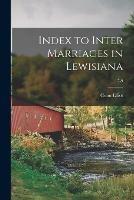 Index to Inter Marriages in Lewisiana; 7-9