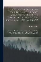 Journal of an Exploring Tour Beyond the Rocky Mountains, Under the Direction of the A.B.C.F.M. in the Years 1835, '36, and '37 [microform]: Containing a Description of the Geography, Geology, Climate, Productions of the Country, and the Numbers, ...