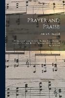 Prayer and Praise: or Hymns and Tunes for Prayer Meetings, Praise Meetings, Experience Meetings, Revivals, Missionary Meetings, and All Special Occas