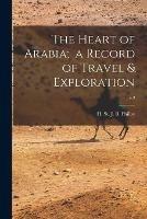 The Heart of Arabia; a Record of Travel & Exploration; v.2