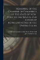 Memorial of the Chamber of Commerce of the State of New-York to the Senate and House of Representatives of the United States [microform]