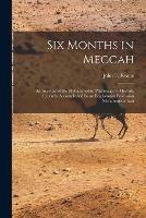 Six Months in Meccah: an Account of the Mohammedan Pilgrimage to Meccah. Recently Accomplished by an Englishman Profession Mohammedanism