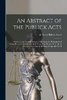 An Abstract of the Publick Acts [microform]: Passed in the Seventh Session of the Sixteenth Parliament of Great Britain and in the Thirtieth Year of the Reign of Our Most Gracious Sovereign Lord King George the Third