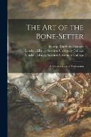 The Art of the Bone-setter [electronic Resource]: a Testimony and a Vindication