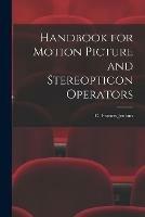 Handbook for Motion Picture and Stereopticon Operators