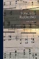 Songs of Rejoicing: a Collection of New Songs for the Sunday-school
