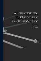 A Treatise on Elementary Trigonometry [microform]