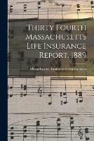 Thirty Fourth Massachusetts Life Insurance Report, 1889