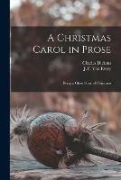 A Christmas Carol in Prose [microform]: Being a Ghost Story of Christmas